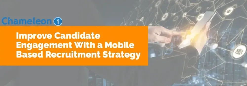 Improve Candidate Engagement With a Mobile Based Recruitment Strategy