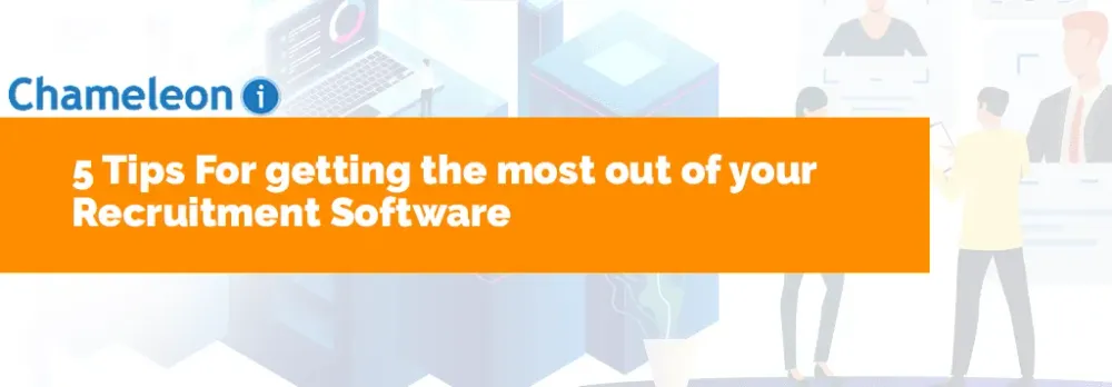5 Tips for Getting the Most Out of Your Recruitment Software