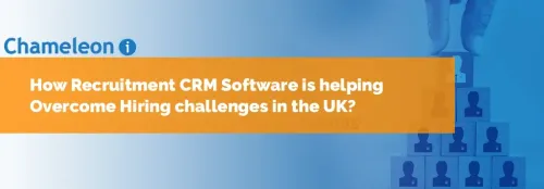 How Recruitment CRM Software is helping Overcome Hiring challenges in the UK?