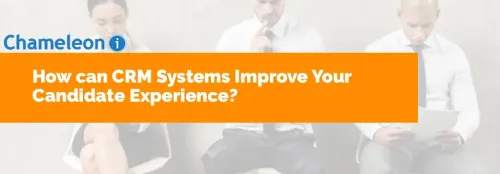 How can CRM Systems Improve Your Candidate Experience?