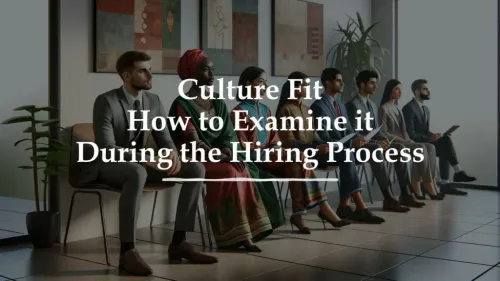 Culture Fit: How to Examine it During the Hiring Process