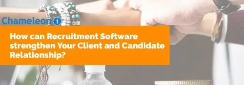 How can Recruitment Software strengthen Your Client and Candidate Relationship?