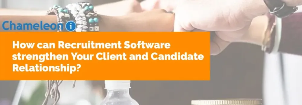 How can Recruitment Software strengthen Your Client and Candidate Relationship?