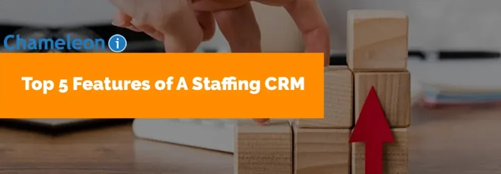 Top 5 Features of A Staffing CRM
