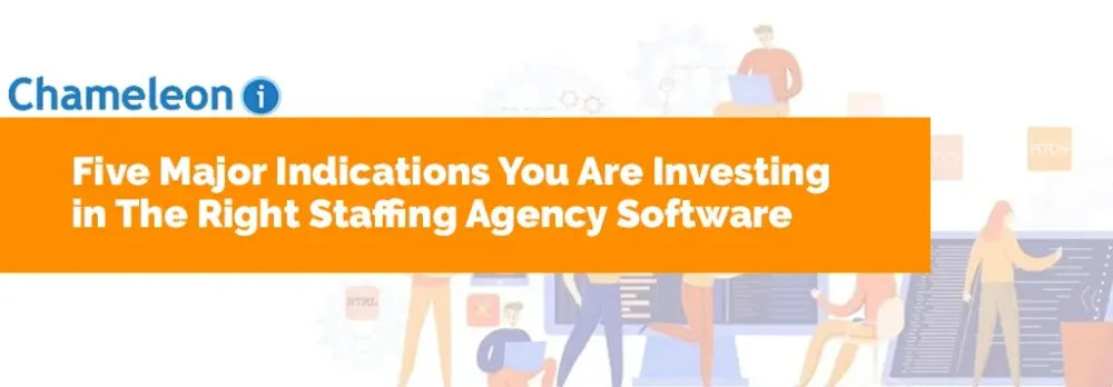 Five Major Indications You& re Investing in The Right Staffing Agency Software