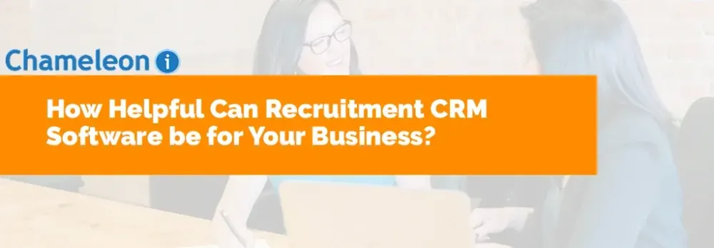 How Helpful Can Recruitment CRM Software be for Your Business?