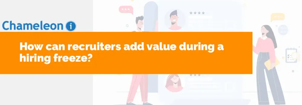 How can Recruiters Add Value during a Hiring Freeze?