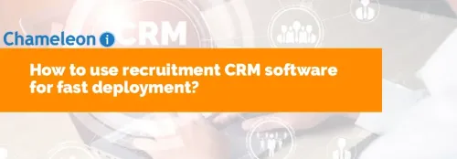 How To Use Recruitment CRM Software for Fast Deployment?