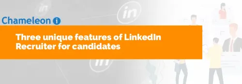 Three Unique Features of LinkedIn Recruiter for Candidates